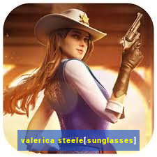 valerica steele[sunglasses]